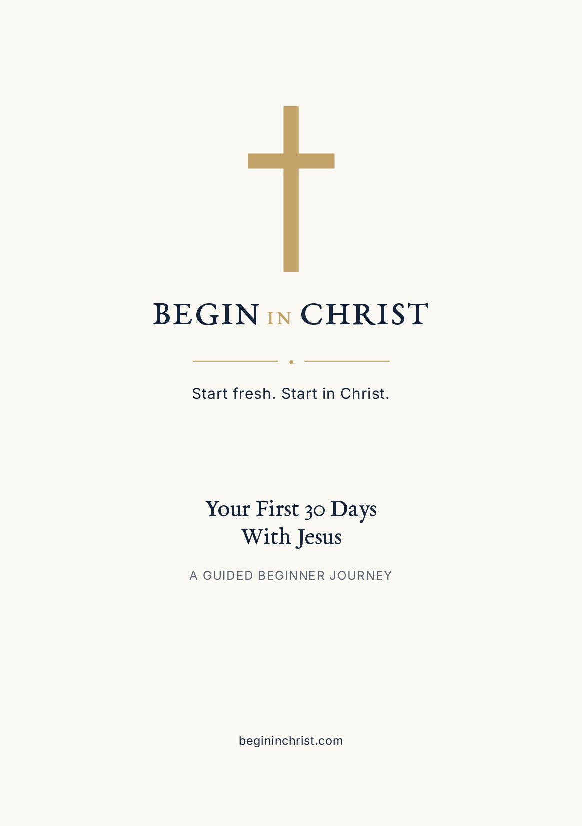 Begin in Christ: Your First 30 Days With Jesus